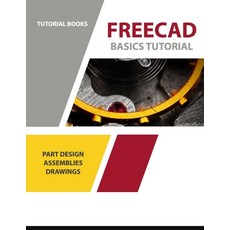 (영문도서) FreeCAD Basics Tutorial: Part Design Assemblies and Drawings Paperback, Independently Published, English, 9781792706318