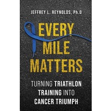 (영문도서)Every Mile Matters: Turning Triathlon Training Into Cancer Triumph Paperback, Causation, LLC, English, 9798349528873