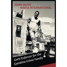 (영문도서) John Alite MAFIA INTERNATIONAL: Gotti Enforcer for the Gambino Crime Family Paperback, Diamond Publishing, English, 9781955794060