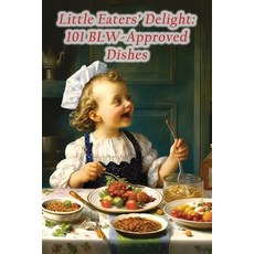 (영문도서) Little Eaters' Delight: 101 BLW-Approved Dishes Paperback, Independently Published, English, 9798865422082