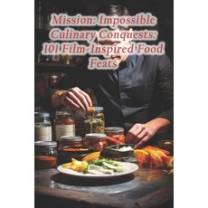 (영문도서) Mission: Impossible Culinary Conquests: 101 Film-Inspired Food Feats Paperback, Independently Published, English, 9798871924020