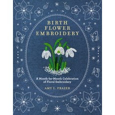 (영문도서)Birth Flower Embroidery: A Month-By-Month Celebration of Floral Embroidery Paperback, Walter Foster Publishing, English, 9780760393444 Walter Foster Publishing, English, 9780760393444