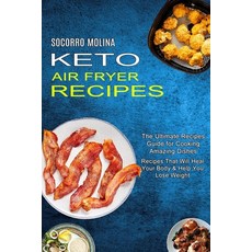 Keto Air Fryer Recipes: The Ultimate Recipes Guide for Cooking Amazing Dishes (Recipes That Will Hea... Paperback, Sharon Lohan, English, 9781990334023