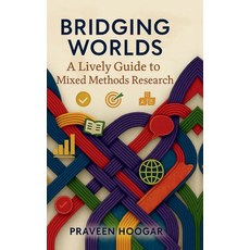 (영문도서)Bridging Worlds: A Lively Guide to Mixed Methods Research Hardcover, Notion Press, English, 9798898261283