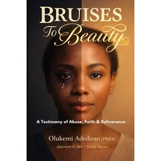 (영문도서)Bruises to Beauty: A Testimony of Abuse Faith and Deliverance Paperback, Independently Published, English, 9798241076007