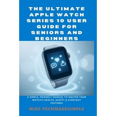 (영문도서)The Ultimate Apple Watch Series 10 User Guide for Seniors and Beginners: A Simpl... Paperback, Independently Published, English, 9798272617941