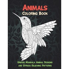 Animals - Coloring Book - Unique Mandala Animal Designs and Stress Relieving Patterns Paperback, Independently Published