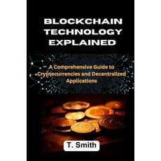 (영문도서) Blockchain Technology Explained: A Comprehensive Guide to Cryptocurrencies and Decentralized ... Paperback, Independently Published, English, 9798876486448