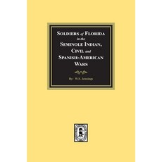(영문도서) Soldiers of Florida in the Seminole Indian Civil and Spanish-American Wars. Paperback, Southern Historical Press, English, 9781639141326