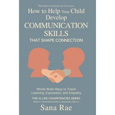 (영문도서)How to Help Your Child Develop Communication Skills That Shape Connection: Whole... Paperback, Independently Published, English, 9798245115979