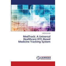 (영문도서)MedTrack: A Universal Healthcare KYC-Based Medicine Tracking System Paperback, LAP Lambert Academic Publis..., English, 9786209422171