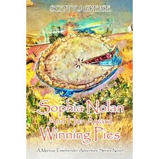 (영문도서)Sophia Nolan and Her Award Winning Pies: A Marcus Timebender adventure series novel Paperback, Scott J Greise, English, 9798349236075