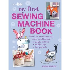 My First Sewing Machine Book: 35 Fun and Easy Projects for Children Aged 7 Years + Paperback, Cico, English, 9781782491019