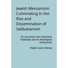 (영문도서)Jewish Messianism Culminating In the Rise and Dissemination of Sabbatianism: An... Paperback, Independently Published, English, 9798272160539