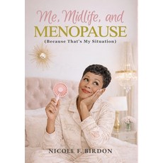 (영문도서)Me Midlife and MENOPAUSE (Because That's My Situation): A Woman's Guide to Nav... Hardcover, Perfect Vision Publishing G..., English, 9798995244981 Perfect Vision Publishing G..., English, 9798995244981