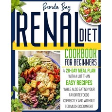 Renal Diet Cookbook for Beginners: A 28-day Meal Plan With Easy Recipes While Also Eating Your Favor... Paperback, Brenda Bay, English, 9781802160222