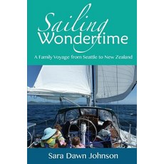 (영문도서) Sailing Wondertime: A Family Voyage from Seattle to New Zealand Paperback, Sara Dawn Johnson, English, 9780473442842