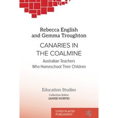 (英文圖書)Canaries in the Coalmine: Australian Teachers Who Homeschool Their Children 平裝版, Lived Places Publishing, 英文