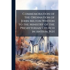 (영문도서)Commemoration of the Ordination of John Milton Whiton to the Ministry of the Pre... Paperback, Nabu Press, English, 9781145593688