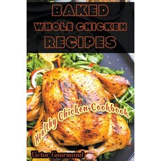 (영문도서) Baked Whole Chicken Recipes: A Healthy Chicken Cookbook Paperback, Online Trendy Store, English, 9798215866627
