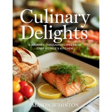 (영문도서)Culinary Delights: A Journey Through Recipes from Chef Royale's Kitchen - Mason... Paperback, Independently Published, English, 9798294221263