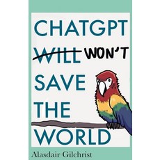 (영문도서) ChatGPT Will Won't Save The World Paperback, Alasdair Gilchrist, English, 9798227043078