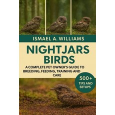 (영문도서)Nightjars Bird: A complete Pet owner's Guide to Breeding Feeding Training and... Paperback, Independently Published, English, 9798271184239