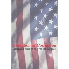 (영문도서) Evolution of Corruption: American corruption over the decades Paperback, Independently Published, English, 9798308831310