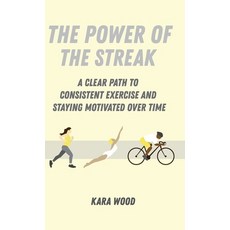 (영문도서) The Power of the Streak: A Clear Path to Consistent Exercise and Staying Motivated Over Time Hardcover, Wood Shoppe, LLC, English, 9798987495919