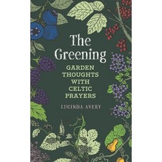 The Greening: Garden Thoughts with Celtic Prayers Paperback, Anamchara Books