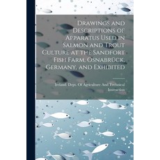 (영문도서) Drawings and Descriptions of Apparatus Used in Salmon and Trout Culture at the Sandfort Fish ... Paperback, Legare Street Press, English, 9781021926890