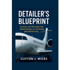 (영문도서)Detailer's Blueprint: Step-By-Step Methods for Professional Jet Detailing and Pr... Paperback, Independently Published, English, 9798273136106