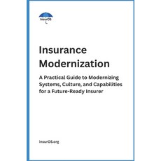 (英文圖書)Insurance Modernization: A Practical Guide to Modernizing Systems Culture and... 平裝版, Independently Published, 英文