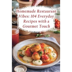 (영문도서) Homemade Restaurant Vibes: 104 Everyday Recipes with a Gourmet Touch Paperback, Independently Published, English, 9798866825790