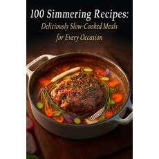 (영문도서) 100 Simmering Recipes: Deliciously Slow-Cooked Meals for Every Occasion Paperback, Independently Published, English, 9798399481937