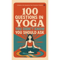 (영문도서)100 Questions in Yoga You Didn't Know You Should Ask: A Guide to the Questions T... Hardcover, Notion Press, English, 9798902697169 Notion Press, English, 9798902697169