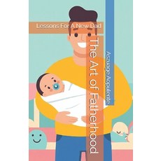 (英文圖書)The Art of Fatherhood: Lessons For A New Dad 平裝版, Independently Published, 英文