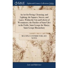 (영문도서) An Act for Paving Cleansing and Lighting the Squares Streets and Lanes Within the City ... Hardcover, Gale Ecco, Print Editions, English, 9781385906194