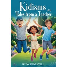 (영문도서) Kidisms or Tales From a Teacher Paperback, Rita Kim Will, English, 9798330594887