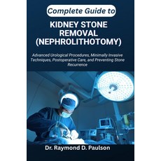 (영문도서)Complete Guide to Kidney Stone Removal (Nephrolithotomy): Advanced Urological Pr... Paperback, Independently Published, English, 9798267784481