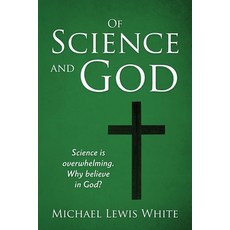 (영문도서) Of Science and God: Science is overwhelming. Why believe in God? Paperback, Gnostic Press, English, 9780578254760