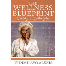 (영문도서) The Wellness Blueprint: Building a Better You Paperback, Independently Published, English, 9798332906053