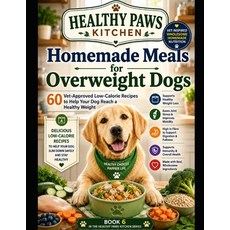 (영문도서)Homemade Meals for Overweight Dogs: 60 Vet-Approved Low-Calorie Recipes to Help... Paperback, Independently Published, English, 9798197044655