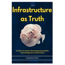 (영문도서)Infrastructure as Truth: Terraform for Modern Cloud Engineering: Modules State... Paperback, Independently Published, English, 9798196193675
