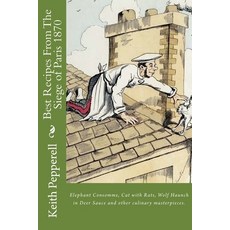 Best Recipes From The Siege of Paris 1870 Paperback, Createspace Independent Publishing Platform