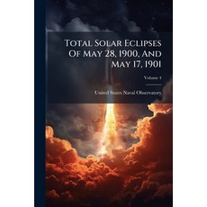 (영문도서)Total Solar Eclipses Of May 28 1900 And May 17 1901; Volume 4 Paperback, Nabu Press, English, 9781286802922