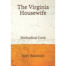 The Virginia Housewife: Methodical Cook (Aberdeen Classics Collection) Paperback, Independently Published