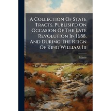 (英文圖書)A Collection Of State Tracts Publish'd On Occasion Of The Late Revolution In 16... 平裝版, Nabu Press, English, Paperback
