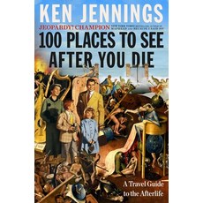 (영문도서) 100 Places to See After You Die: A Travel Guide to the Afterlife Hardcover, Scribner Book Company, English, 9781501131585