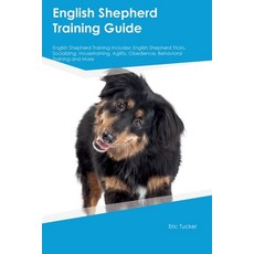 (영문도서) English Shepherd Training Guide English Shepherd Training Includes: English Shepherd Tricks ... Paperback, Desert Thrust Ltd, 9781395861278